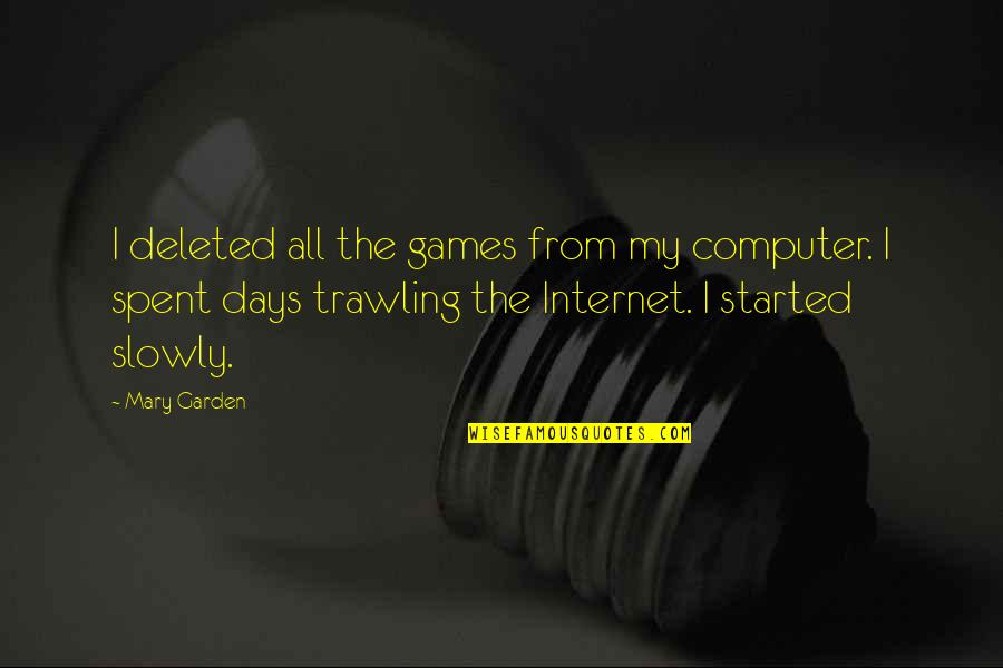 You're Deleted Quotes By Mary Garden: I deleted all the games from my computer.