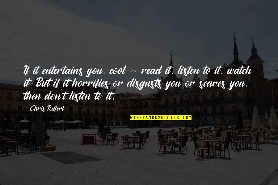 You're Disgusting Quotes By Chris Reifert: If it entertains you, cool - read it, You're Disgusting Quotes By Chris Reifert: If it entertains you, cool - read it,
