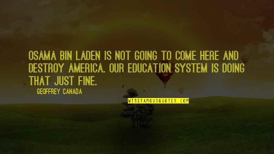 You're Doing Just Fine Quotes By Geoffrey Canada: Osama Bin Laden is not going to come