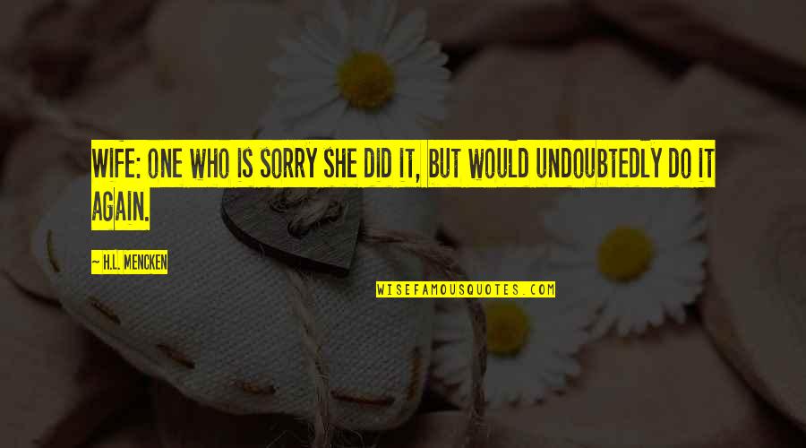 Youre Doomed Movie Quote Quotes By H.L. Mencken: Wife: one who is sorry she did it,