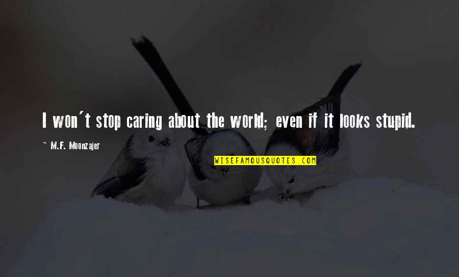 Youre Doomed Movie Quote Quotes By M.F. Moonzajer: I won't stop caring about the world; even
