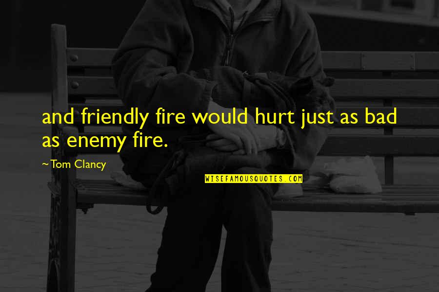Youre Doomed Movie Quote Quotes By Tom Clancy: and friendly fire would hurt just as bad