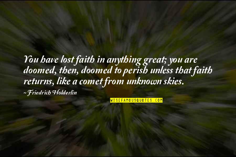 You're Doomed Quotes By Friedrich Holderlin: You have lost faith in anything great; you