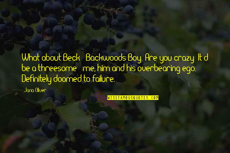 You're Doomed Quotes By Jana Oliver: What about Beck?""Backwoods Boy? Are you crazy? It'd