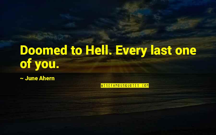 You're Doomed Quotes By June Ahern: Doomed to Hell. Every last one of you.