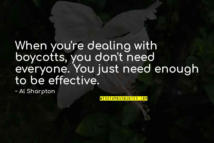 You're Enough Quotes By Al Sharpton: When you're dealing with boycotts, you don't need You're Enough Quotes By Al Sharpton: When you're dealing with boycotts, you don't need