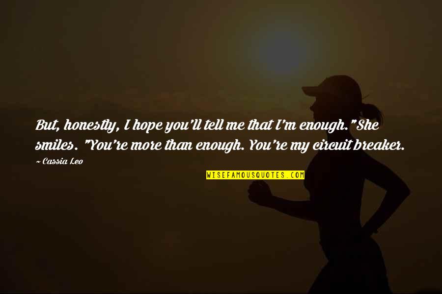 You're Enough Quotes By Cassia Leo: But, honestly, I hope you'll tell me that You're Enough Quotes By Cassia Leo: But, honestly, I hope you'll tell me that