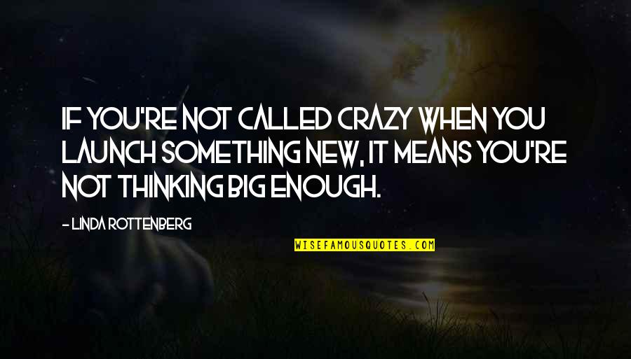You're Enough Quotes By Linda Rottenberg: If you're not called crazy when you launch You're Enough Quotes By Linda Rottenberg: If you're not called crazy when you launch
