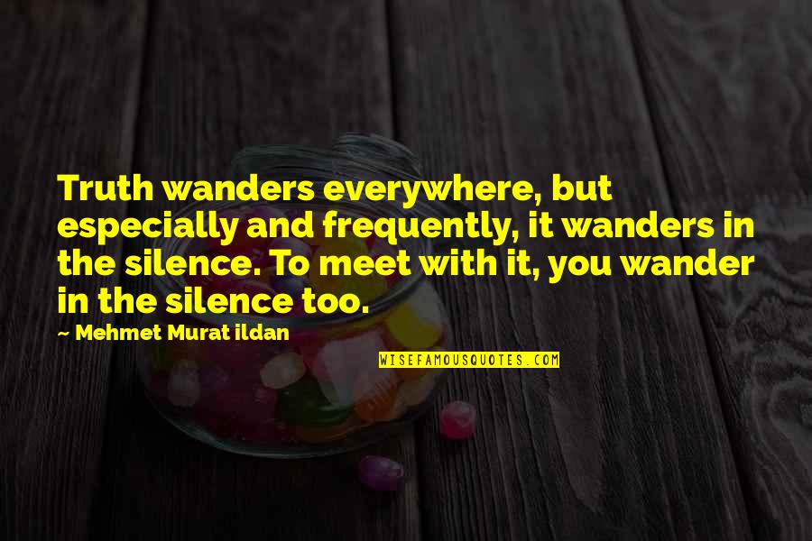 You're Everywhere Quotes By Mehmet Murat Ildan: Truth wanders everywhere, but especially and frequently, it You're Everywhere Quotes By Mehmet Murat Ildan: Truth wanders everywhere, but especially and frequently, it
