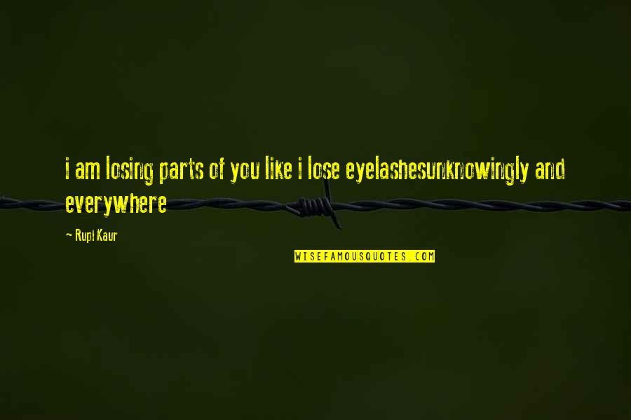 You're Everywhere Quotes By Rupi Kaur: i am losing parts of you like i
