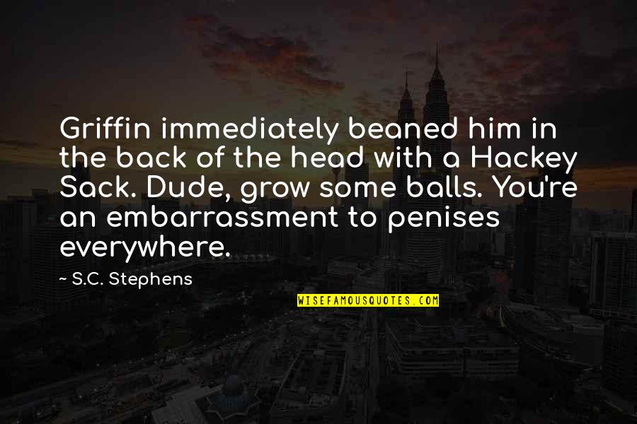 You're Everywhere Quotes By S.C. Stephens: Griffin immediately beaned him in the back of You're Everywhere Quotes By S.C. Stephens: Griffin immediately beaned him in the back of