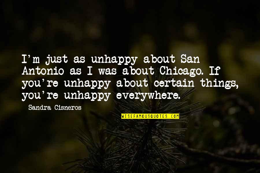 You're Everywhere Quotes By Sandra Cisneros: I'm just as unhappy about San Antonio as You're Everywhere Quotes By Sandra Cisneros: I'm just as unhappy about San Antonio as