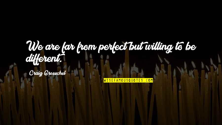 You're Far From Perfect Quotes By Craig Groeschel: We are far from perfect but willing to