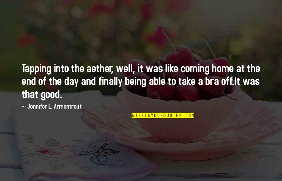 You're Finally Home Quotes By Jennifer L. Armentrout: Tapping into the aether, well, it was like