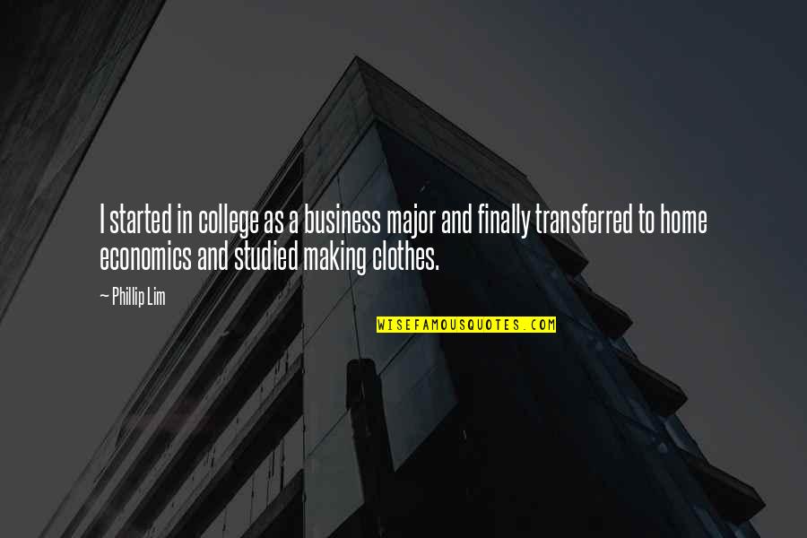 You're Finally Home Quotes By Phillip Lim: I started in college as a business major You're Finally Home Quotes By Phillip Lim: I started in college as a business major