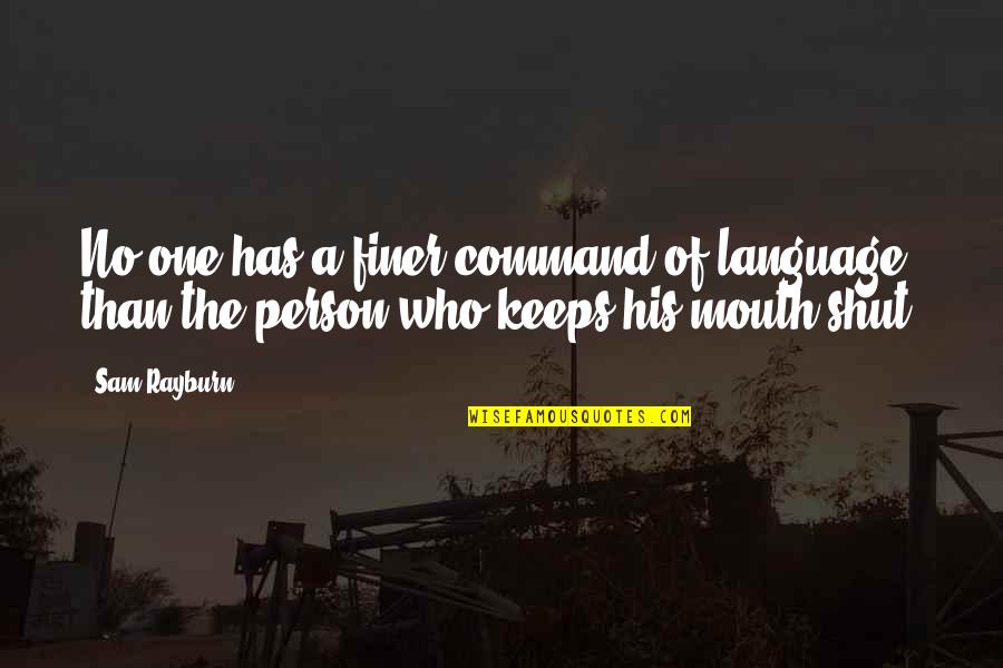 You're Finer Than Quotes By Sam Rayburn: No one has a finer command of language