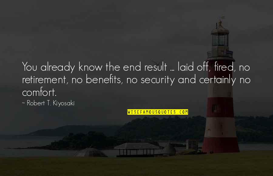 You're Fired Quotes By Robert T. Kiyosaki: You already know the end result ... laid