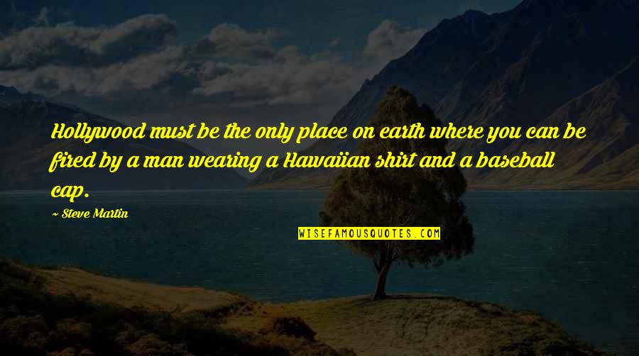 You're Fired Quotes By Steve Martin: Hollywood must be the only place on earth