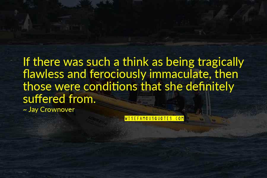 You're Flawless Quotes By Jay Crownover: If there was such a think as being You're Flawless Quotes By Jay Crownover: If there was such a think as being