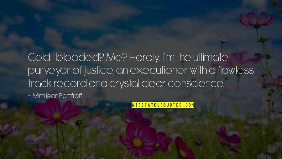 You're Flawless Quotes By Mimi Jean Pamfiloff: Cold-blooded? Me? Hardly. I'm the ultimate purveyor of You're Flawless Quotes By Mimi Jean Pamfiloff: Cold-blooded? Me? Hardly. I'm the ultimate purveyor of