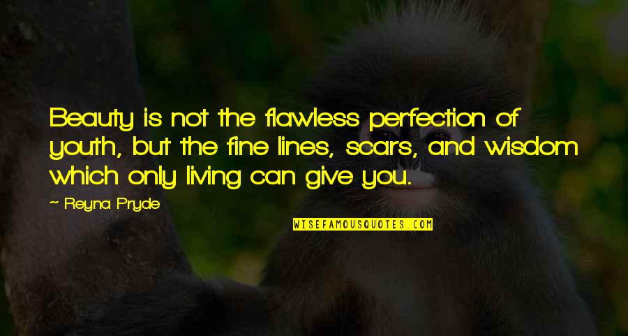 You're Flawless Quotes By Reyna Pryde: Beauty is not the flawless perfection of youth,