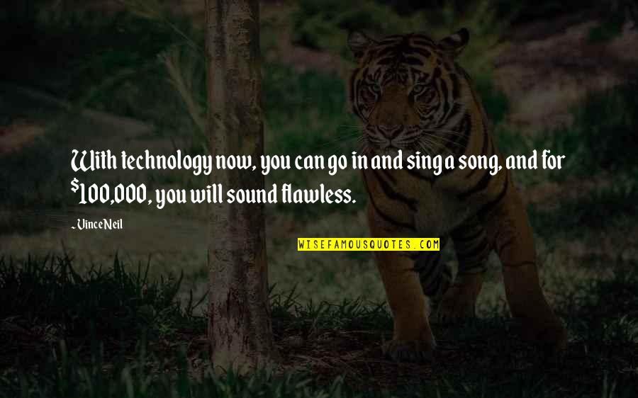 You're Flawless Quotes By Vince Neil: With technology now, you can go in and