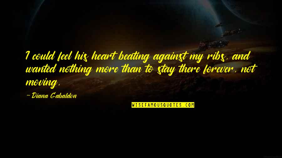 You're Forever In My Heart Quotes By Diana Gabaldon: I could feel his heart beating against my