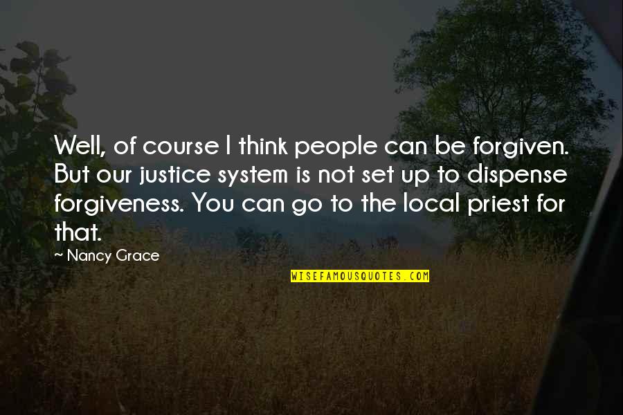 You're Forgiven Quotes By Nancy Grace: Well, of course I think people can be You're Forgiven Quotes By Nancy Grace: Well, of course I think people can be