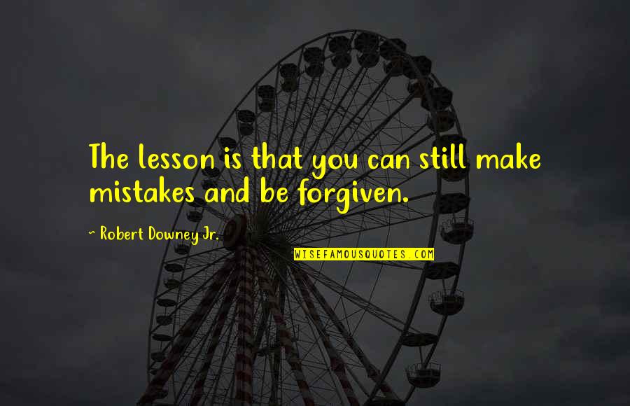 You're Forgiven Quotes By Robert Downey Jr.: The lesson is that you can still make