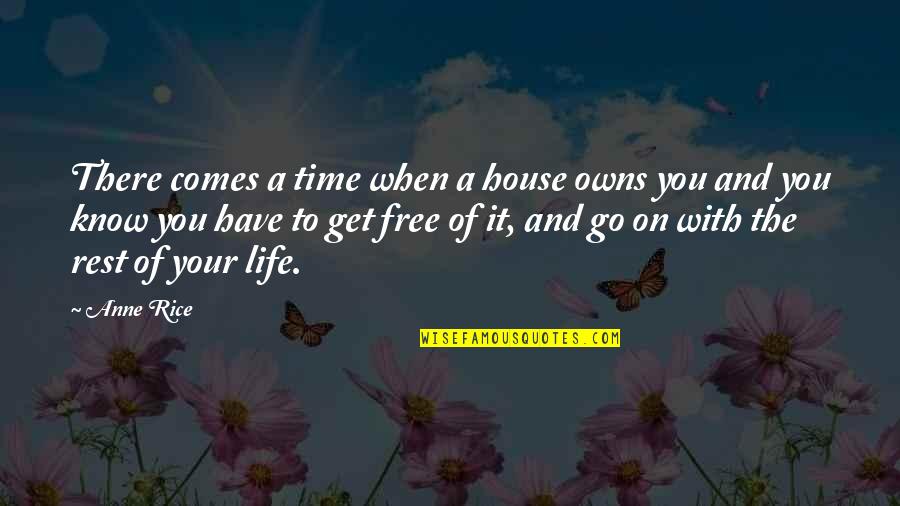 You're Free To Go Quotes By Anne Rice: There comes a time when a house owns