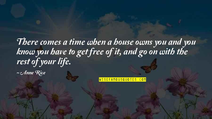 You're Free To Go Quotes By Anne Rice: There comes a time when a house owns You're Free To Go Quotes By Anne Rice: There comes a time when a house owns