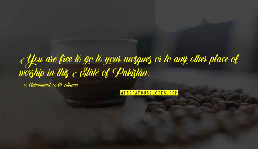 You're Free To Go Quotes By Muhammad Ali Jinnah: You are free to go to your mosques You're Free To Go Quotes By Muhammad Ali Jinnah: You are free to go to your mosques