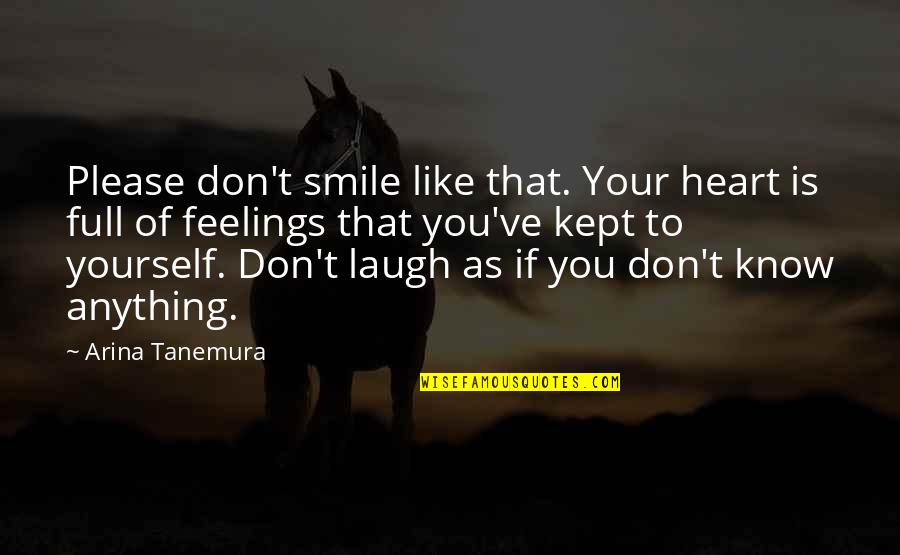 You're Full Of Yourself Quotes By Arina Tanemura: Please don't smile like that. Your heart is You're Full Of Yourself Quotes By Arina Tanemura: Please don't smile like that. Your heart is