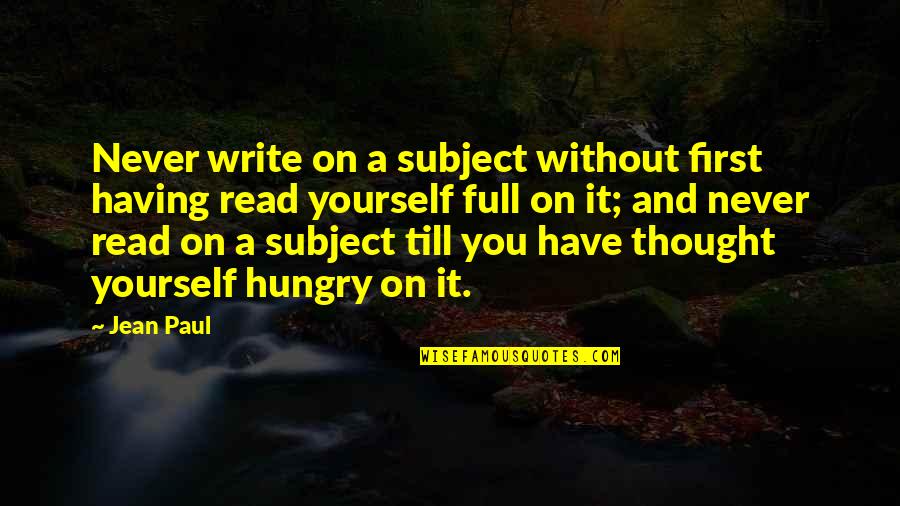 You're Full Of Yourself Quotes By Jean Paul: Never write on a subject without first having