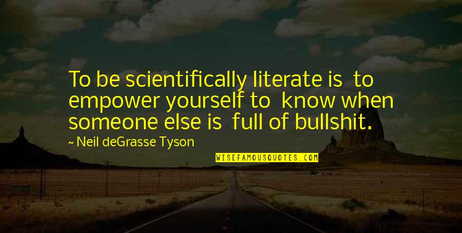 You're Full Of Yourself Quotes By Neil DeGrasse Tyson: To be scientifically literate is to empower yourself
