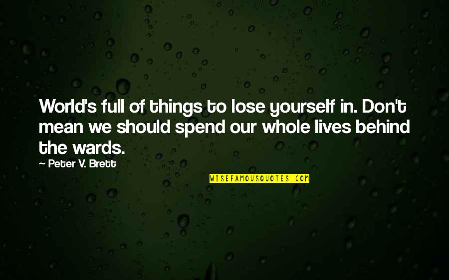 You're Full Of Yourself Quotes By Peter V. Brett: World's full of things to lose yourself in. You're Full Of Yourself Quotes By Peter V. Brett: World's full of things to lose yourself in.