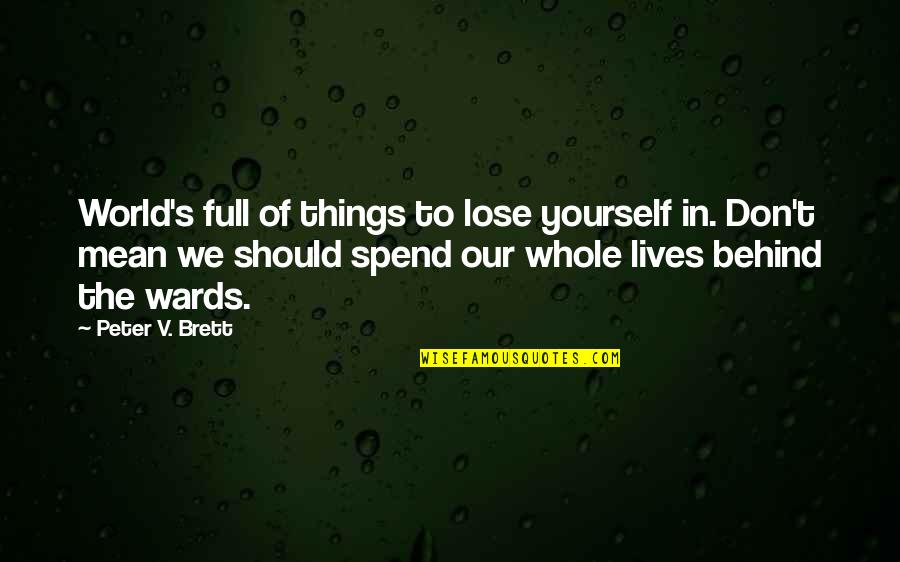 You're Full Of Yourself Quotes By Peter V. Brett: World's full of things to lose yourself in.