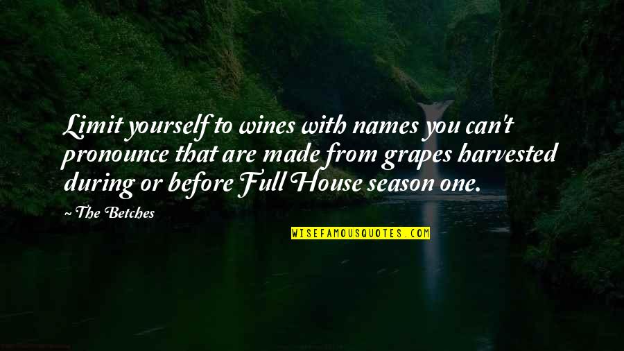 You're Full Of Yourself Quotes By The Betches: Limit yourself to wines with names you can't