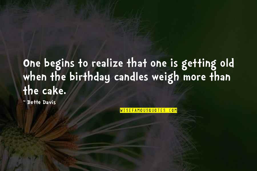 You're Getting Old Birthday Quotes By Bette Davis: One begins to realize that one is getting