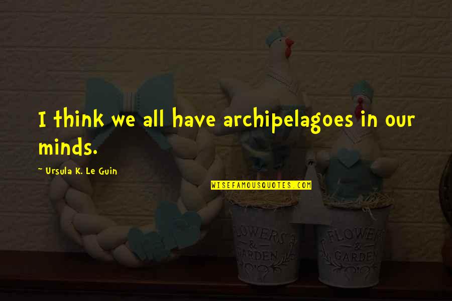 You're Getting Old Birthday Quotes By Ursula K. Le Guin: I think we all have archipelagoes in our