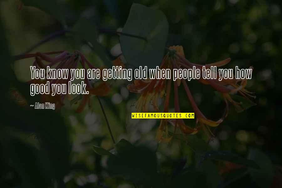 You're Getting Old Quotes By Alan King: You know you are getting old when people