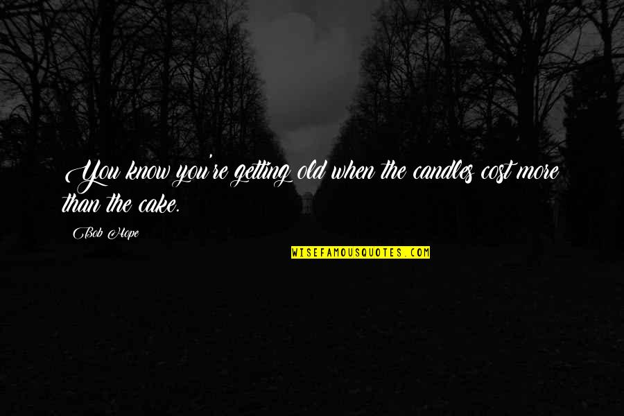 You're Getting Old Quotes By Bob Hope: You know you're getting old when the candles