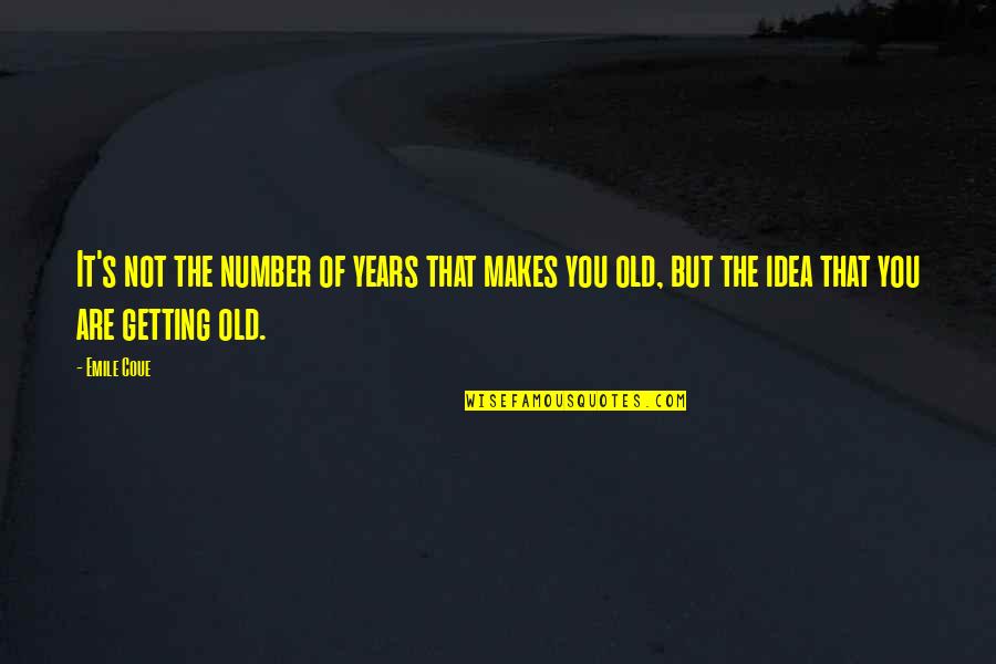 You're Getting Old Quotes By Emile Coue: It's not the number of years that makes