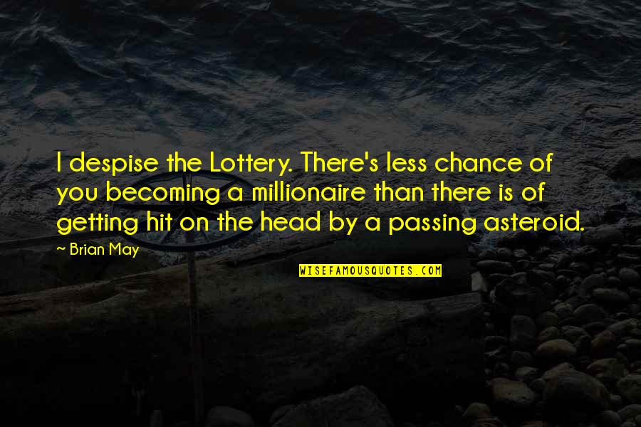 You're Getting There Quotes By Brian May: I despise the Lottery. There's less chance of
