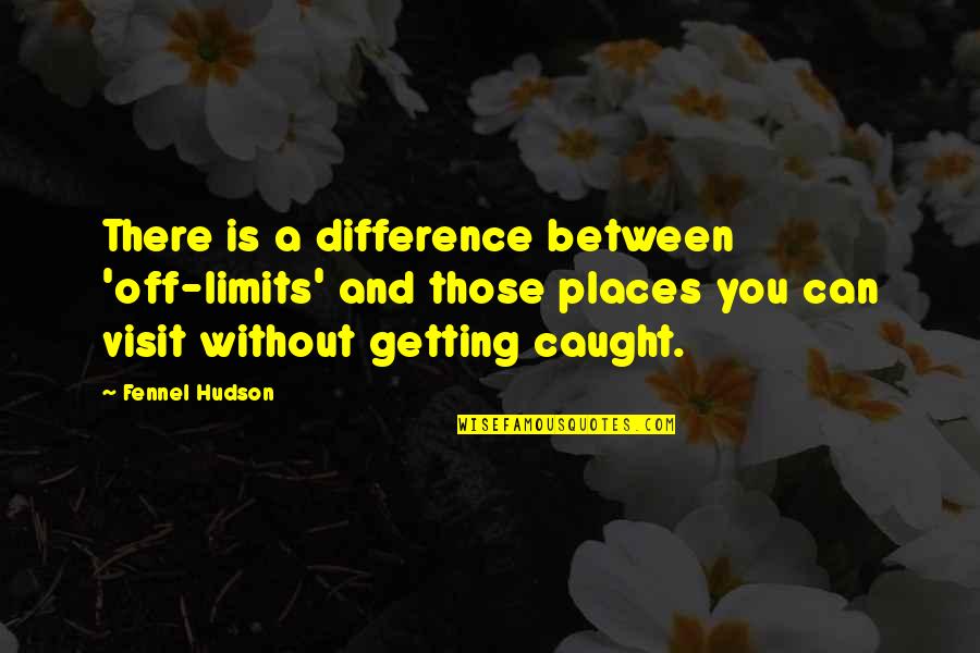 You're Getting There Quotes By Fennel Hudson: There is a difference between 'off-limits' and those