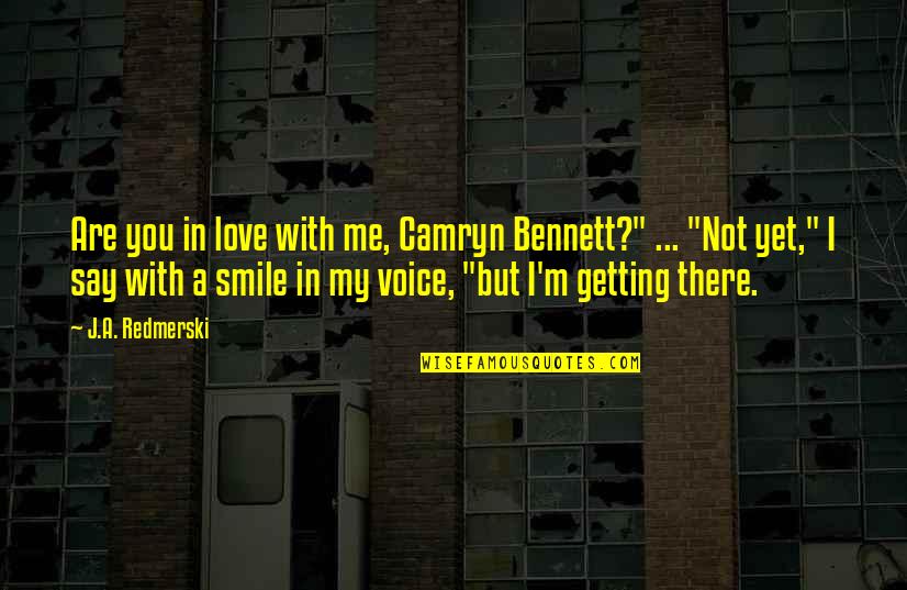 You're Getting There Quotes By J.A. Redmerski: Are you in love with me, Camryn Bennett?"