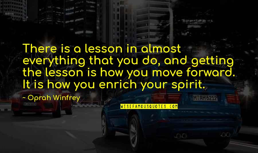 You're Getting There Quotes By Oprah Winfrey: There is a lesson in almost everything that