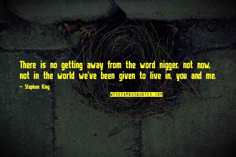 You're Getting There Quotes By Stephen King: There is no getting away from the word