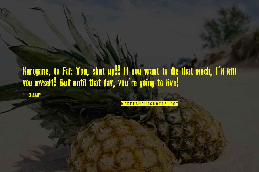 You're Going To Die Quotes By CLAMP: Kurogane, to Fai: You, shut up!! If you You're Going To Die Quotes By CLAMP: Kurogane, to Fai: You, shut up!! If you