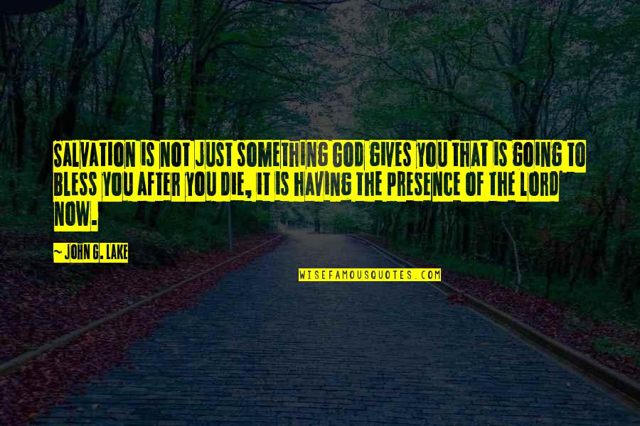 You're Going To Die Quotes By John G. Lake: Salvation is not just something God gives you